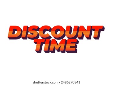 Discount time. Text effect design 3D style with good colors