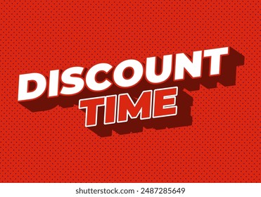 Discount time. Text effect design 3D style with good colors