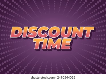 Discount time. Text effect design 3D style with good colors