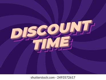 Discount time. Text effect design 3D style with good colors