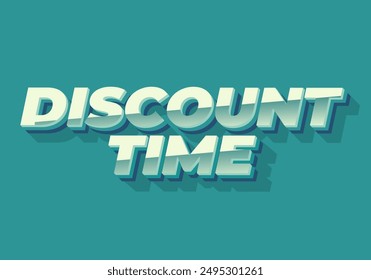 Discount time. Text effect design 3D style with good colors