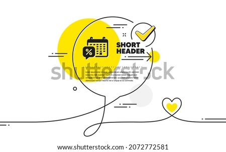 Discounts calendar icon. Continuous line check mark chat bubble. Sale offer sign. Promotion price symbol. Discounts calendar icon in chat comment. Talk with heart banner. Vector