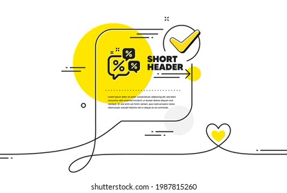 Discounts chat bubbles icon. Continuous line check mark chat bubble. Sale offer sign. Promotion price symbol. Discounts chat icon in chat comment. Talk with heart banner. Vector