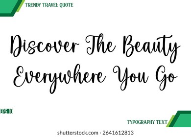 Discover The Beauty Everywhere You Go  Handwriting Typography Text Trendy Travel Quote