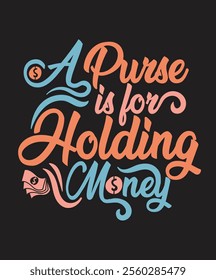 Discover the charm of vintage typography with the phrase "A purse is for holding money." Perfect for fashion enthusiasts, home decor, or as a unique gift idea!