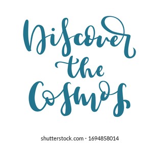 Discover the cosmos hand drawn lettering. Vector cosmic motivational quote for posters, t-shirt, cards