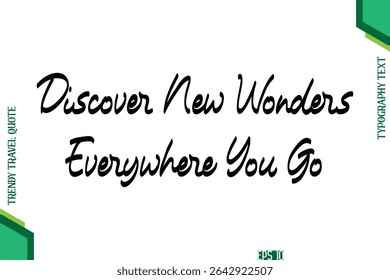 Discover New Wonders Everywhere You Go   Cursive Typography Lettering Trendy Traveling Quote