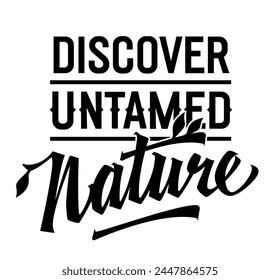 Discover Untamed Nature, inspiring lettering design. Isolated typography template with bold calligraphy. Perfect for nature-themed projects, suitable for web, print, fashion applications.