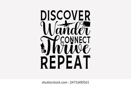 Discover Wander Connect Thrive Repeat - Traveling T- Shirt Design, Hand Drawn Vintage Illustration And Decoration Elements, This Be Used As Print And Bags, Stationary A Poster.