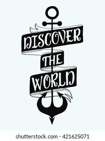 Discover the world. Hand drawn motivational quote with nautical elements. Modern brush lettering. Can be used for print (bags, t-shirts, home decor, posters) and web (banners, blogs, advertisement)