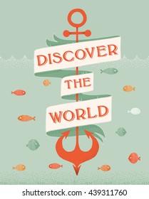 Discover the world. Hand drawn motivational quote with nautical elements. Modern brush pen lettering. Can be used for print (bags, t-shirts, home decor, posters, cards) and for web (banners, blogs)