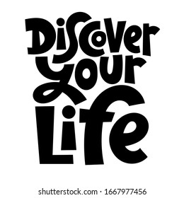 Discover your life. Unique vector hand drawn motivational quote to keep inspired for success. Phrase for business goals, self development, personal growth, life coach, mentoring, posters, social media