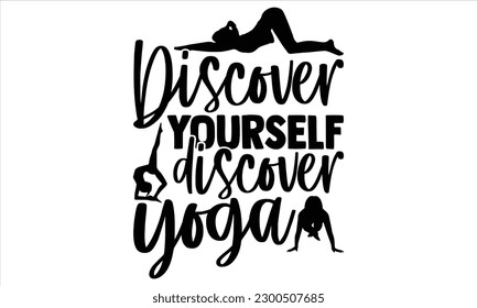 Discover yourself discover yoga  - Yoga Day SVG Design, Hand lettering inspirational quotes isolated on white background, used for prints on bags, poster, banner, flyer and mug, pillows. svg