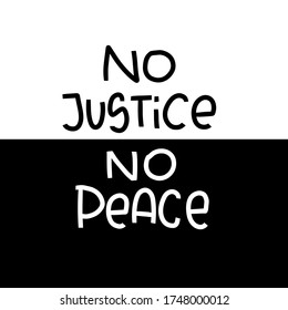 Discrimination and prejudice quote vector design. No justice no peace handwritten black and white lettering. Intolerance protest message for poster or banner.