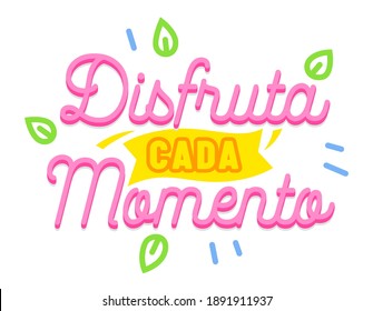 Disfruta Cada Momento Banner mit spanischer Typografie und Elementen einzeln auf weißem Hintergrund. Motivierendes Aspirational Quote, Optimistisches Drucken für T-Shirt oder Postkarte. Vektorgrafik