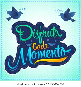 Disfruta cada momento, Enjoy every moment spanish text, quote typography, vector illustration