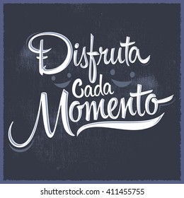 Disfruta cada momento - Enjoy every moment spanish text, quote typography, vintage vector illustration