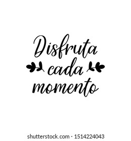 Disfruta cada momento. Lettering. Translation from Spanish - enjoy every moment. Modern vector brush calligraphy. Ink illustration