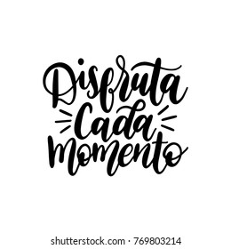 Disfruta Cada Momento translated from spanish Enjoy Every Moment handwritten phrase on white background. Vector inspirational quote. Hand lettering for poster, textile print etc.