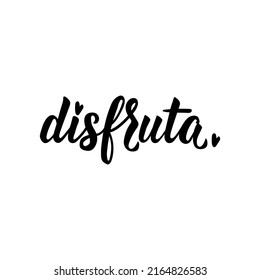 Disfruta. Lettering. Translation from Spanish - Enjoy. Element for flyers, banner and posters. Modern calligraphy.