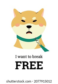 A disgruntled Shiba inu is on a leash, wants to break free. Vector composition with text on a white background. Print for T-shirt, poster or notebook