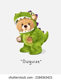 Disguise Slogan With Cute Bear Doll In Dinosaur Costume Vector Illustration