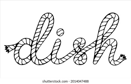 Dish, hand written lettering with sea boat rope, vector illustration in black and white