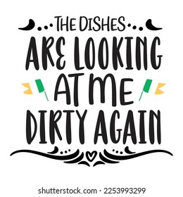 The dishes are looking at me dirty again Happy St Patricks day shirt print template, St patricks design, typography design for Irish day, womens day, lucky clover, Irish gift