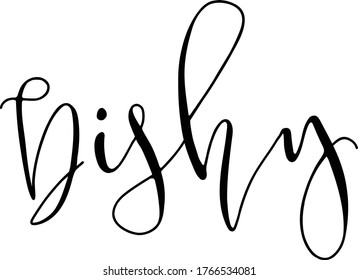 Dishy quote. Modern calligraphy text. Vector hand-drawn illustration black and white