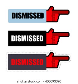 Dismissed. Sign set of stickers for dismissal of employees at work. Finger points to  door. Hand boss makes resign. pointing gesture
