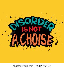 Disorder is not a choice. Inspirational quote. Vector illustration
