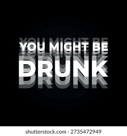 Disoriented You Might Be Drunk Typography Ready To Print T shirt Design