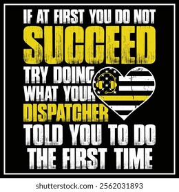 Dispatcher T-Shirt If at first you do not succeed Funny Gift T-shirt Design,Thin Yellow Line 911 Dispatcher