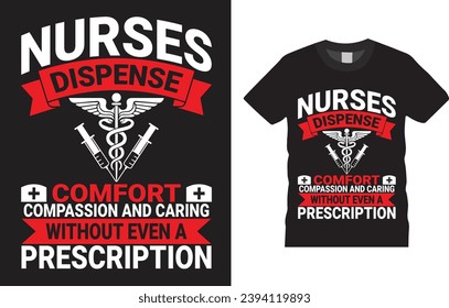 “Nurses dispense comfort, compassion, and caring without even a prescription Nurse T-shirt design Vector Template. Typography Vectors Graphic quote Eye Catching Tshirt ready for prints, poster.
