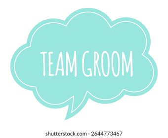 Displaying a team groom message within a thought bubble featuring a vibrant turquoise fill and a crisp white outline, enhancing wedding and marriage themes with a playful touch