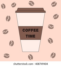 Disposable coffee cup icon with words coffee time. Beige background with  coffee beans. Vector illustration flat design. Coffee cup.