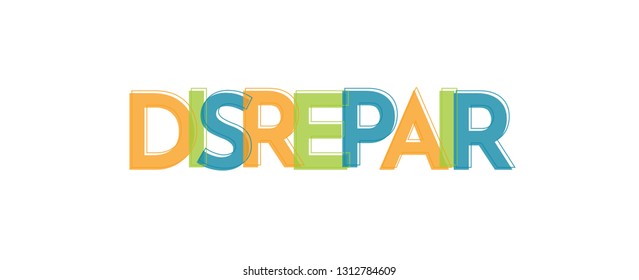 Disrepair word concept. "Disrepair" . Use for cover, banner, blog. 