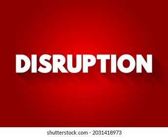 Disruption - disturbance or problems which interrupt an event, activity, or process, text concept background