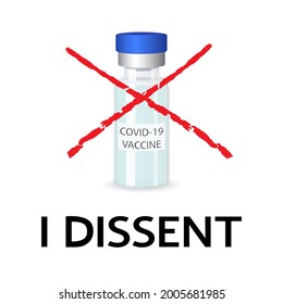 I dissent medical vector concept. Image of a dose of Covid 19 vaccine crossed out with a red line. Black lettering on white. 