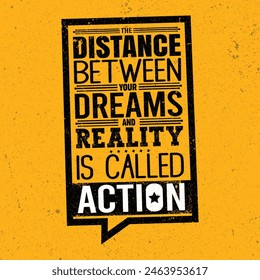 The Distance Between Your Dreams And Reality Is Called Action.  Inspiring Creative Motivation Quote Poster Template. Vector Typography