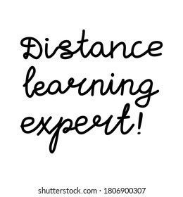 Distance learning expert. Education quote. hildish handwriting. Isolated on white background. Vector stock illustration.
