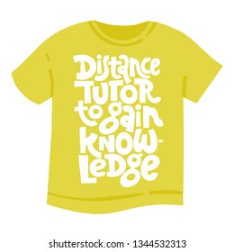 Distance tutor to gain knowledge. T-shirt with hand drawn vector lettering about online, distance education, language course, inspiration to start learning. Typography quote for social media, gift. 