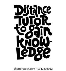 Distance tutor to gain knowledge. Vector quote lettering about online, distance education, language course, inspiration to start learning. Hand written slogan for social media, poster, prints, sticker