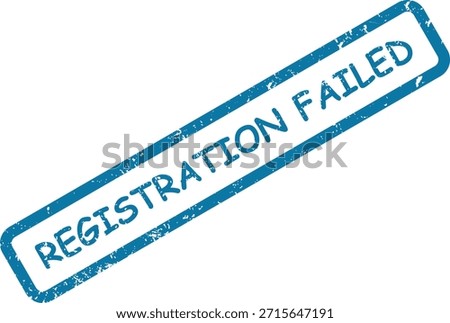 A distinct blue "REGISTRATION FAILED" stamp impression, signaling an unsuccessful attempt at enrollment or sign-up.