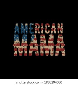 Distressed American Mama Vector Illustration. US Flag with text american mama background design illustration