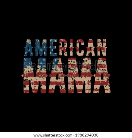 Distressed American Mama Vector Illustration. US Flag with text american mama background design illustration