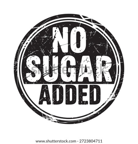 A distressed black stamp displaying the words no sugar added prominently