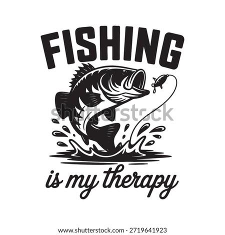 A distressed black and white illustration featuring a large bass fish jumping from water splashes, accompanied by the text 'FISHING is my therapy'.