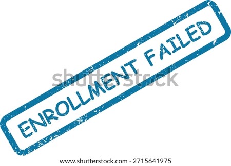A distressed blue rubber stamp impression plainly shows "ENROLLMENT FAILED" on a white background, indicating an error.
