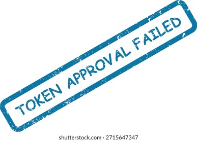 Una marca de sello de caucho azul apenado indica "APROBACIÓN de TOKEN FALLIDA", que simboliza una validación o transacción fallida.